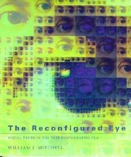 The Reconfigured Eye: Visual Truth in the Post-Photographic Era, Mitchell, Willi