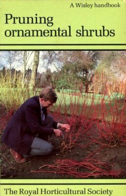 PRUNING ORNAMENTAL SHRUBS (WISLEY) By JOHN CLAYTON