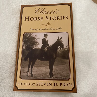 CLASSIC HORSE STORIES: TWENTY TIMELESS HORSE TALES By Steven D Price * Signed