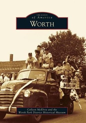 Colleen McElroy Worth Park District Historical Museum Worth (Paperback)