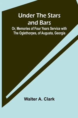 Under the Stars and Bars; Or, Memories of Four Years Service with the...