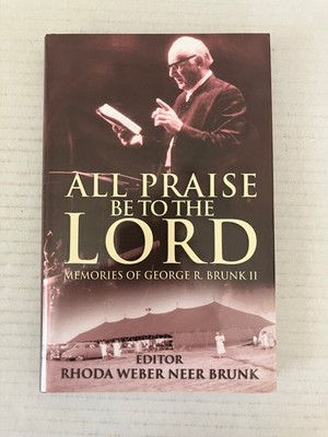 All Praise Be To The Lord Brunk II Memories 2003 21st Century Press Biography HC
