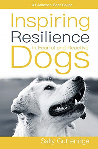 Inspiring Resilience in Fearful and Reactive Dogs... - Gutteridge, Sally