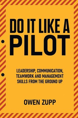 Owen Zupp | Do It Like a Pilot. Leadership, Communication, Teamwork and...