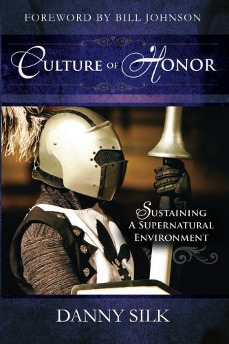 Culture of Honor: Sustaining A Supernatural Environment,Danny Silk