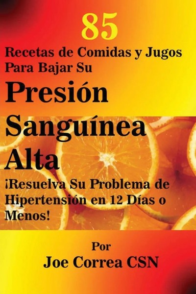 Joe Correa | 85 Recetas De Comidas Y Jugos Para Bajar Su PresióN SanguíNea Alta-image