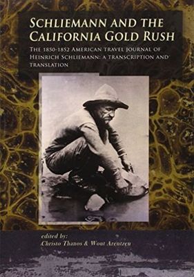 Schliemann and the California Gold Rush : The 1850-1852 American Travel Journ...