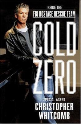 Cold Zero: Inside the FBI Hostage Rescue Team by Christopher Whitcomb