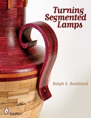 Turning Segmented Lamps, Buckland, Ralph S., Very Good Book