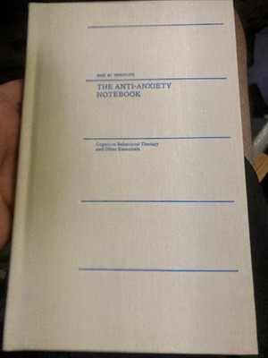 Anti-Anxiety Notebook : Cognitive Behavioral Therapy and Other Essentials