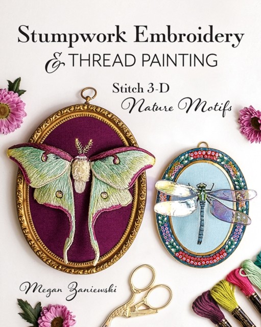 Stumpwork Embroidery & Thread Painting by Megan Zaniewski (Paperback Book)