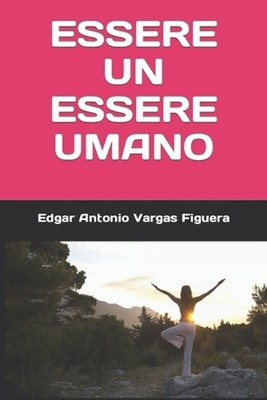 Essere Un Essere Umano by Edgar Antonio Vargas Figuera (Italian) Paperback Book