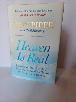 Heaven Is Real : Lessons on Earthly Joy - From the Man Who Spent 90 Minutes...
