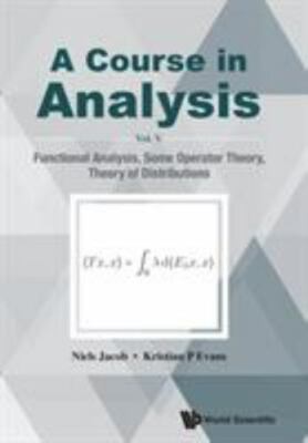 Course in Analysis : Functional Analysis, Some Operator Theory, Theory of Dis...