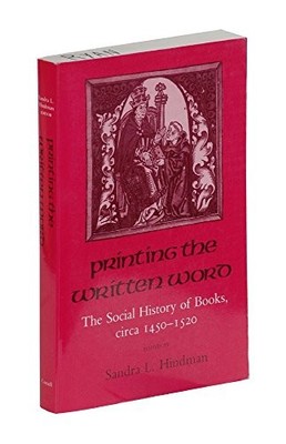 PRINTING THE WRITTEN WORD: THE SOCIAL HISTORY OF BOOKS, By Sandra L. Hindman VG+