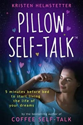 Pillow Self-Talk: 5 Minutes Before Bed to Start Living the Life o