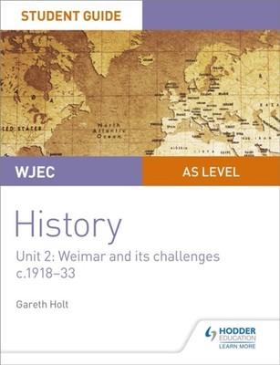 WJEC AS-level History Student Guide Unit 2: Weimar and its challenges