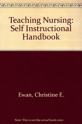Teaching Nursing: Self Instructional Handbook By Christine E. Ew