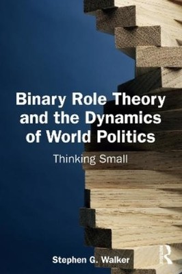 Stephen G. Walk Binary Role Theory and the Dynamics of World Politi (Paperback)