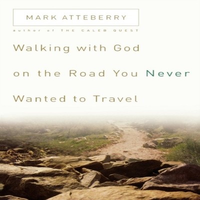The Walking with God on the Road You Never Wanted to Travel Mark