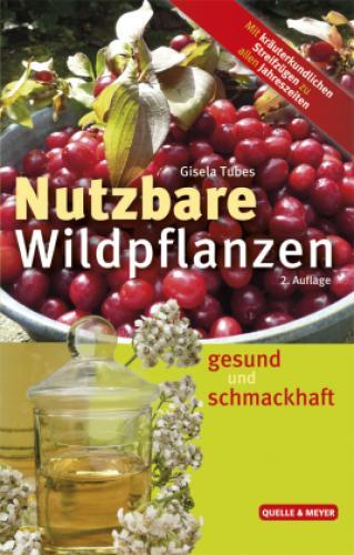 Nutzbare Wildpflanzen Gesund Und Schmackhaft. Mit Kräuterkundlischen
