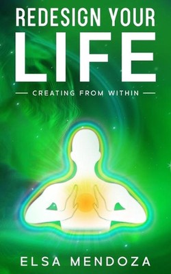 Redesign Your Life: Creating From Within by Elsa Mendoza (English) Paperback Boo