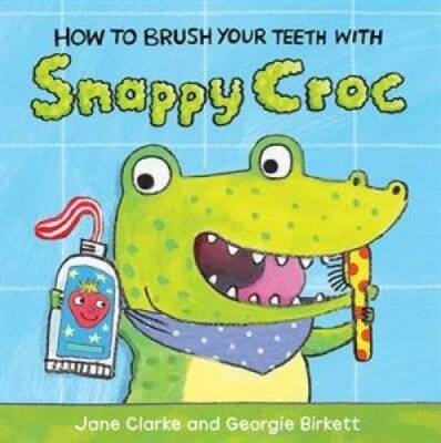 How to Brush Your Teeth With Snappy Croc - Paperback By CLARKE, JANE - GOOD