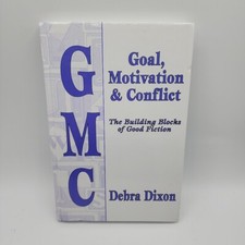 Goal, Motivation and Conflict : The Building Blocks of Good Fiction by Debra...