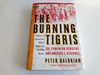 The Burning Tigris: The Armenian Genocide and America's Response Balakian, P...