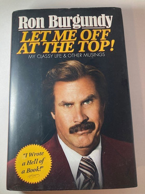 Ron Burgundy Let Me Off at the Top! First Edition 2013 Hardcover w/ Dust Jacket