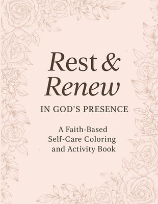 Rest and renew in Gods presence: A faith based self-care coloring and activity b
