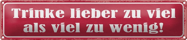 Blechschild Spruch 46X10Cm Trinke Lieber Zu Viel Als Wenig Dekoration-image
