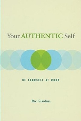 Your Authentic Self: Be Yourself At Work