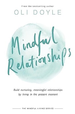 Mindful Relationships: Build nurturing, meaning. Doyle*#