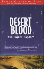 Desert Blood : The Juarez Murders Perfect Alicia Gaspar De Alba
