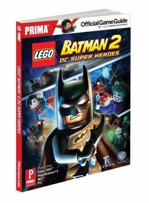 Lego Batman 2: DC Super Heroes: Prima Official Game Guide by Stephen Stratton
