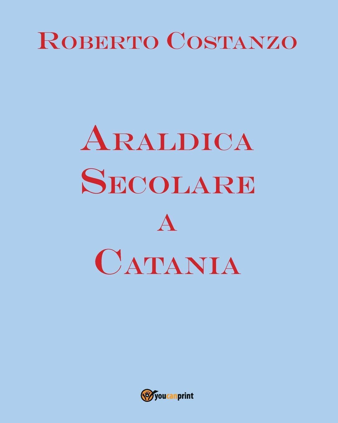 Thumbnail - Araldica Secolare A Catania Roberto Costanzo Taschenbuch Paperback