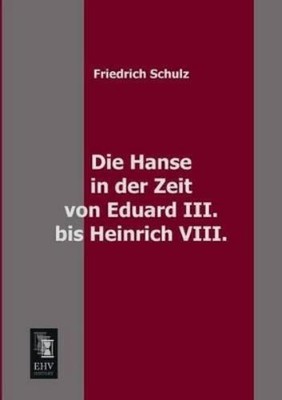 Friedrich Schul Die Hanse in Der Zeit Von Eduard III. Bi (Paperback) (UK IMPORT)