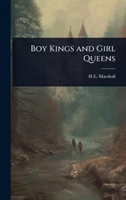 Boy Kings and Girl Queens by H.E.B. 1876 Marshall Hardcover Book