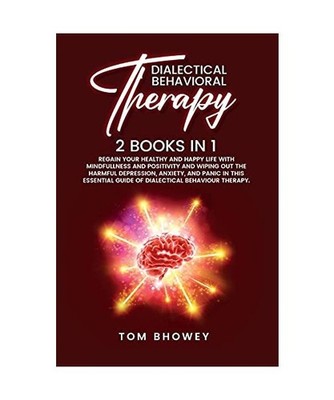 Dialectical Behaviour Therapy: Regain Your Healthy and Happy Life with Mindfulln