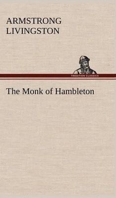 The Monk of Hambleton by Armstrong Livingston (English) Hardcover Book