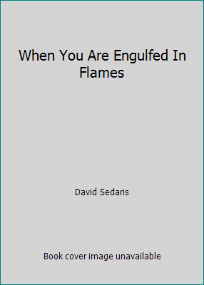 When You Are Engulfed In Flames by David Sedaris