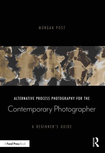 Alternative Process Photography for the Contemporary Photographer : A ...