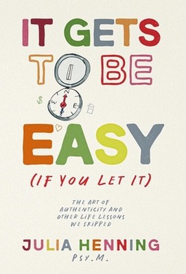 It Gets to Be Easy (If You Let It) by Julia Henning Hardcover Book