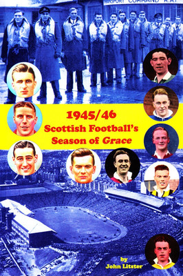1945/46 Scottish Football's Season of Grace, by John Litster, 180 page book