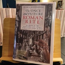 Once and Future Roman Rite : Returning to the Traditional Latin Liturgy after...