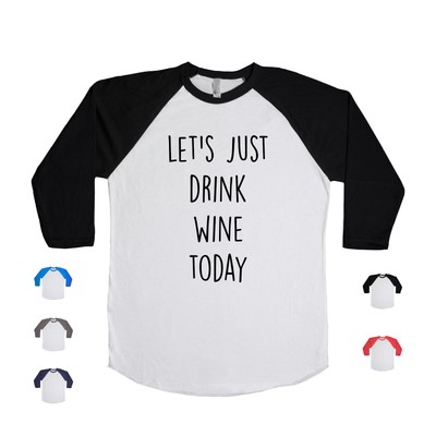 Let's Just Drink Wine Today buzz alcohol tipsy Baseball Long Sleeve T Shirt