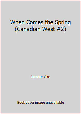 When Comes the Spring (Canadian West #2) by Janette Oke
