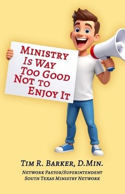 Ministry Is Way Too Good Not to Enjoy It by Tim R. Barker Paperback Book