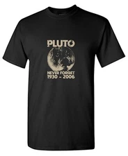 Pluto Never Forget Sarcastic Humor Graphic Tee Gift For Men Novelty Funny TShirt